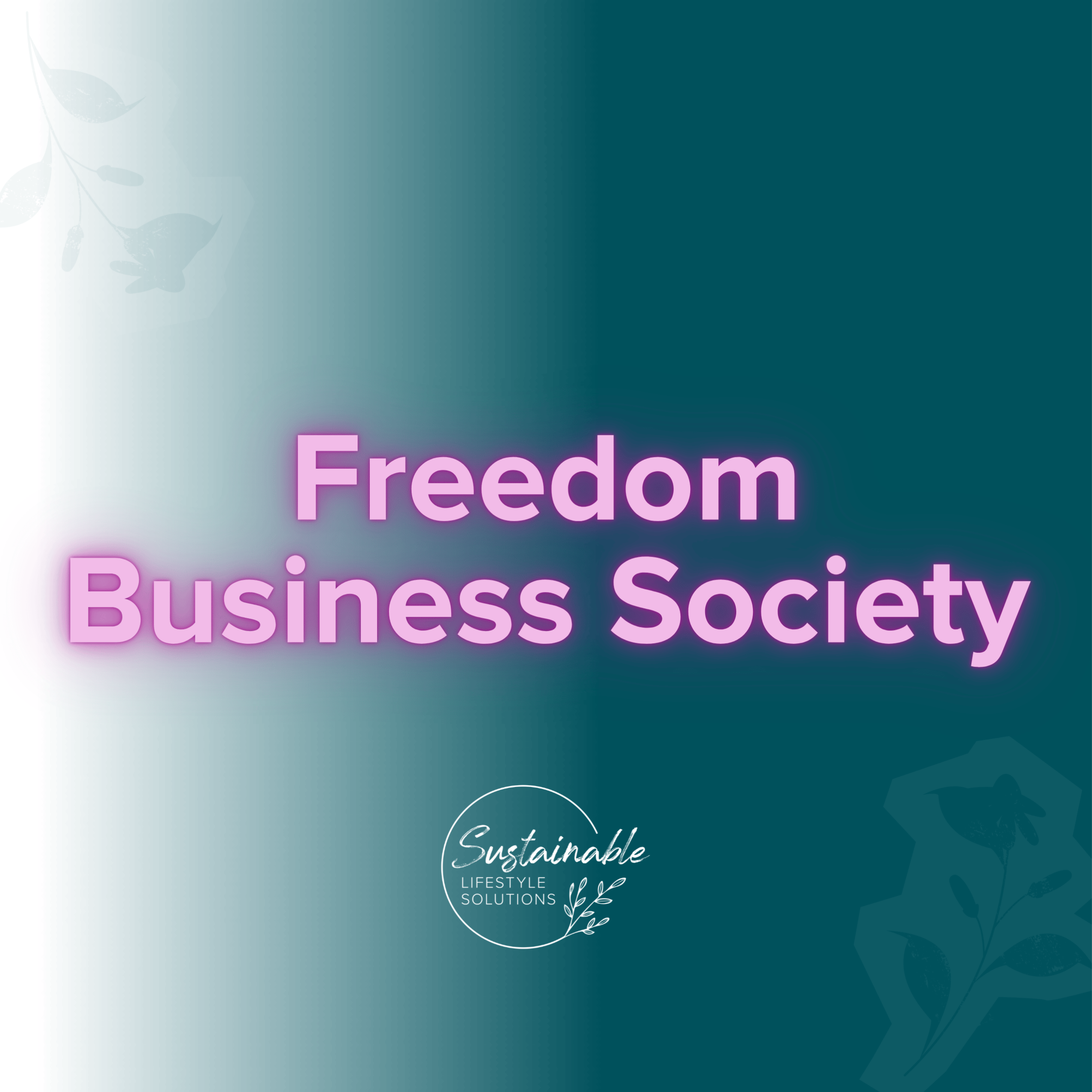 Graphic for Freedom Business Society by Sustainable Lifestyle Solutions featuring a teal and white gradient background with pink neon text A membership for women entrepreneurs focused on workspace organization digital systems AI optimization and automation