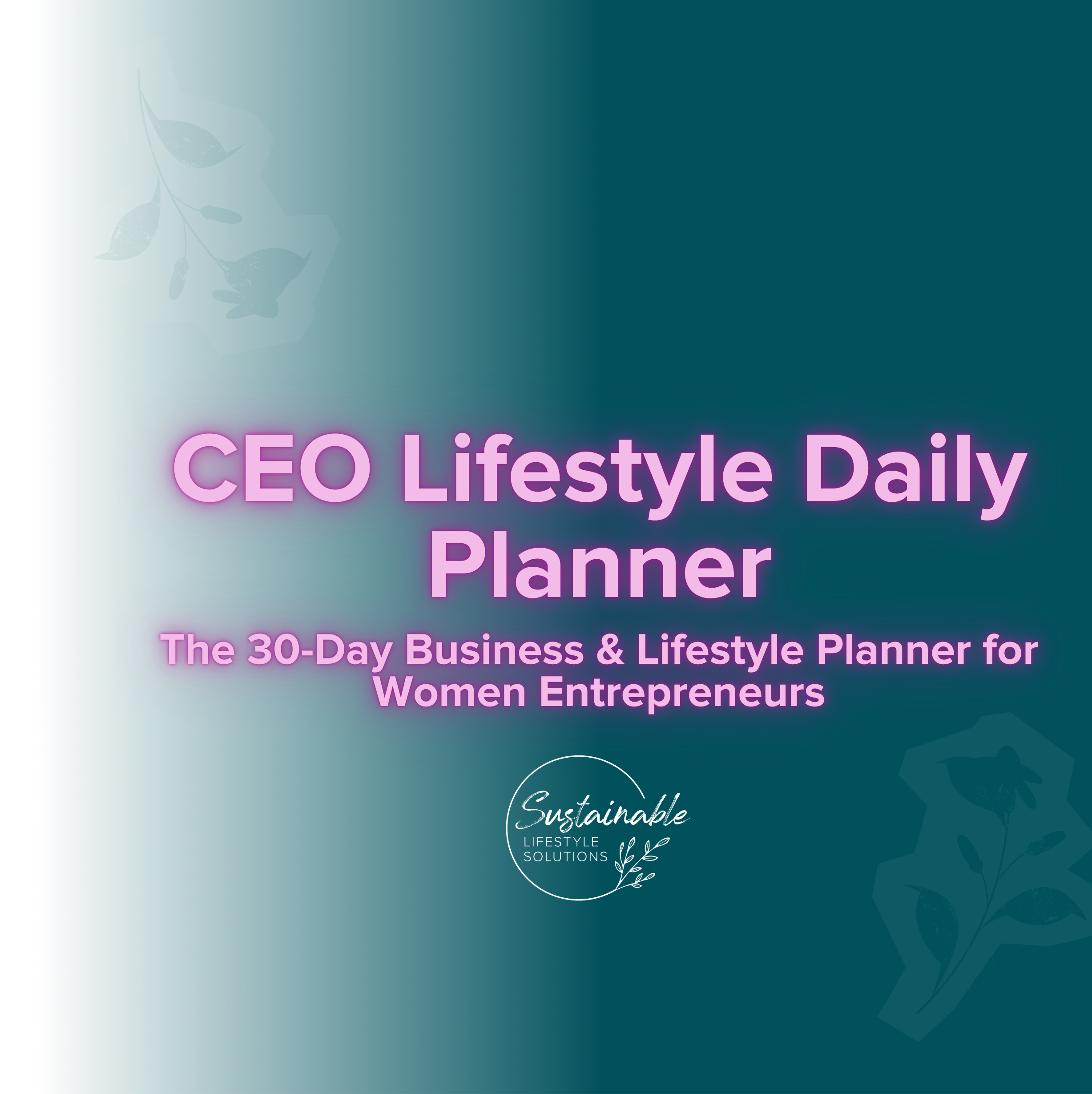 Graphic for CEO Lifestyle Daily Planner by Sustainable Lifestyle Solutions featuring a teal and white gradient background with pink neon text A 30-day business and lifestyle planner for women entrepreneurs